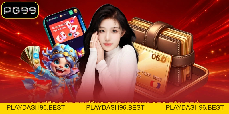 Rút Tiền PG99 - 04 Bước Quy Trình Giao Dịch Cực Nhanh Chóng - PLAYDASH96.BEST