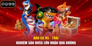 Bắn Cá PG99 - Sảnh Săn Cá Đổi Thưởng Quy Tụ 299+ Siêu Phẩm - PLAYDASH96.BEST