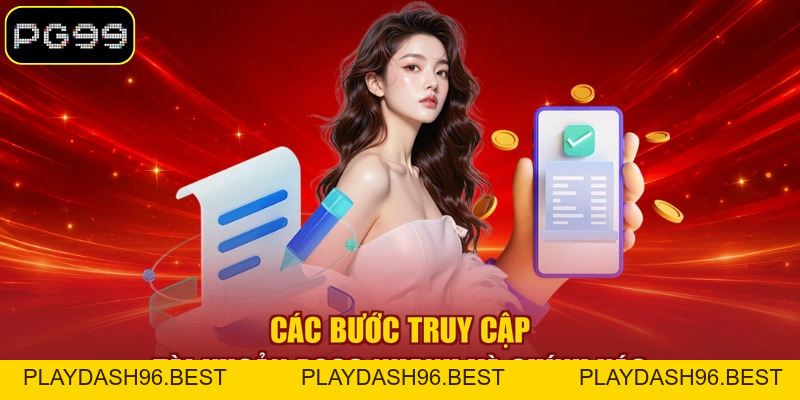 Đăng Nhập PG99 - 03 Bước Cơ Bản Truy Cập Tài Khoản Nhanh - PLAYDASH96.BEST