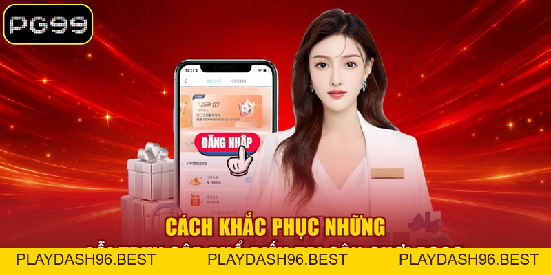 Đăng Nhập PG99 - 03 Bước Cơ Bản Truy Cập Tài Khoản Nhanh - PLAYDASH96.BEST