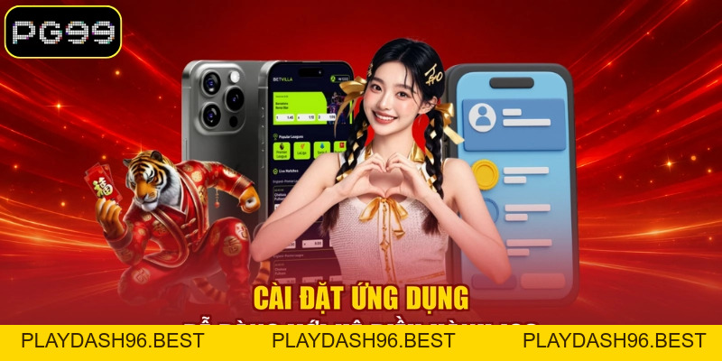 Tải App PG99 - Cài Đặt Ứng Dụng Di Động Nhanh & Bảo Mật - PLAYDASH96.BEST