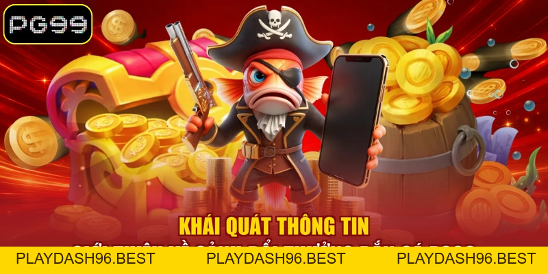 Bắn Cá PG99 - Sảnh Săn Cá Đổi Thưởng Quy Tụ 299+ Siêu Phẩm - PLAYDASH96.BEST