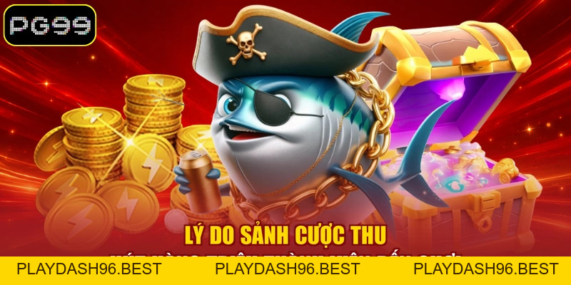 Bắn Cá PG99 - Sảnh Săn Cá Đổi Thưởng Quy Tụ 299+ Siêu Phẩm - PLAYDASH96.BEST