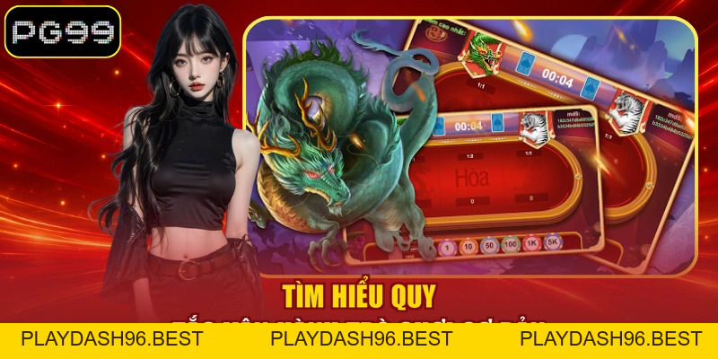 Rồng Hổ PG99 - Trọn Bộ Luật Chơi Và Cách Tính Điểm Chi Tiết - PLAYDASH96.BEST