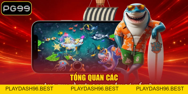 Bắn Cá Nổ Hũ - Game Săn Thưởng Thu Hút Triệu Hội Viên - PLAYDASH96.BEST